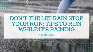 Don't The Let Rain Stop Your Run Tips To Run While It's Raining