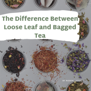 The Difference Between Loose Leaf And Bagged Tea