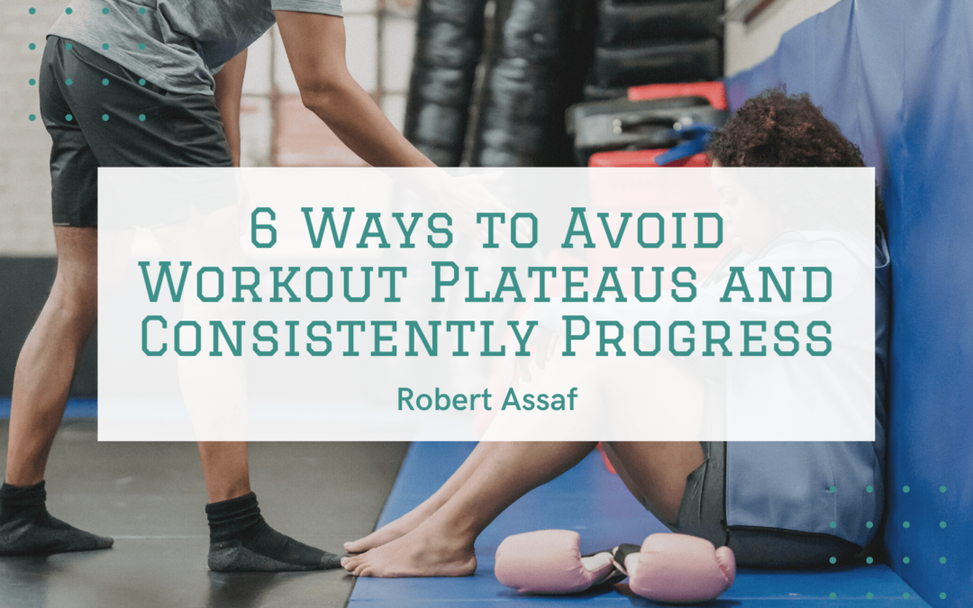 6 Ways to Avoid Workout Plateaus and Consistently Progress